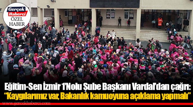 Eğitim-Sen İzmir 1’Nolu Şube Başkanı Vardal’dan çağrı: “Kaygılarımız var, Bakanlık kamuoyuna açıklama yapmalı”