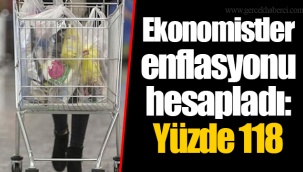 Ekonomistler enflasyonu hesapladı: Yüzde 118