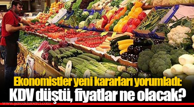 Ekonomistler yeni kararları yorumladı: KDV düştü, fiyatlar ne olacak?