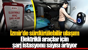 Elektrikli araçlar için şarj istasyonu sayısı artıyor