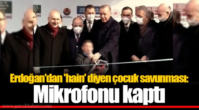 Erdoğan'dan 'hain' diyen çocuk savunması: Mikrofonu kaptı