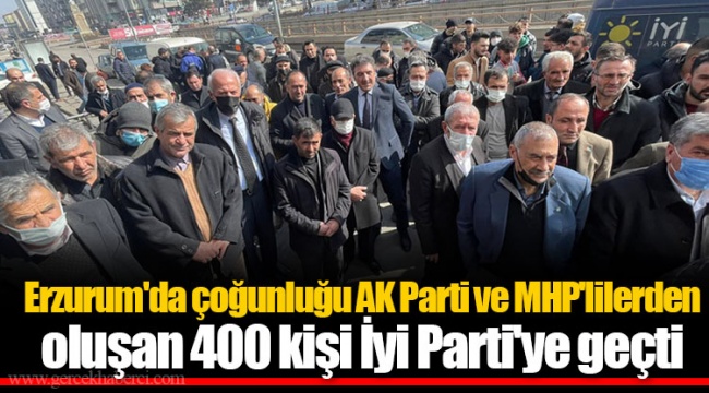 Erzurum'da çoğunluğu AK Parti ve MHP'lilerden oluşan 400 kişi İyi Parti'ye geçti