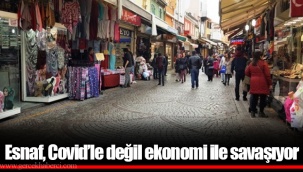 Esnaf, Covid’le değil ekonomi ile savaşıyor