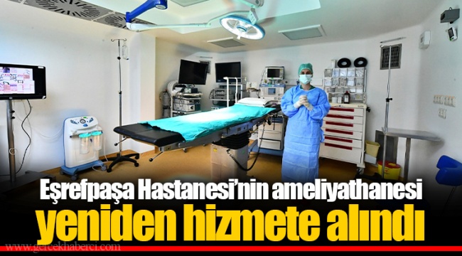 Eşrefpaşa Hastanesi’nin ameliyathanesi yeniden hizmete alındı