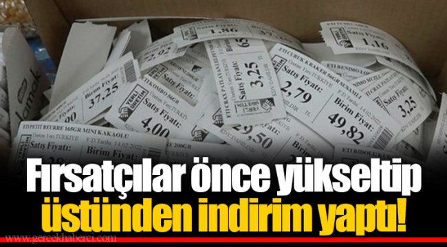 Fırsatçılar önce yükseltip üstünden indirim yaptı!