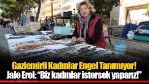 Gaziemirli Kadınlar Engel Tanımıyor! Jale Erol: “Biz kadınlar istersek yaparız!”