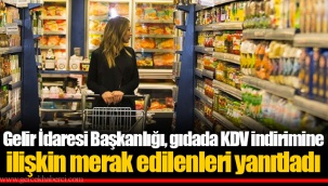 Gelir İdaresi Başkanlığı, gıdada KDV indirimine ilişkin merak edilenleri yanıtladı