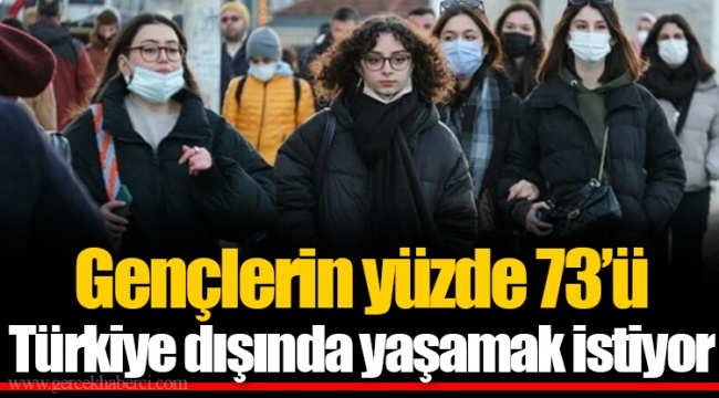 Gençlerin yüzde 73’ü Türkiye dışında yaşamak istiyor