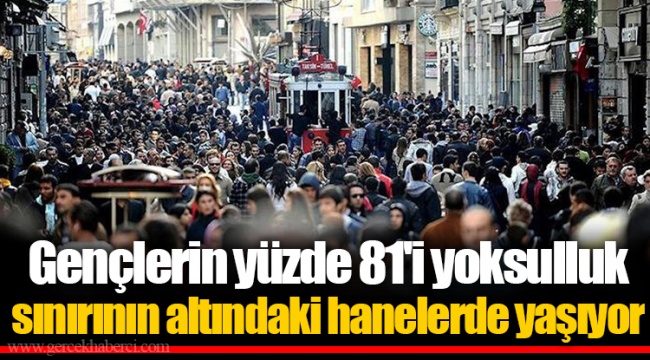 Gençlerin yüzde 81'i yoksulluk sınırının altındaki hanelerde yaşıyor