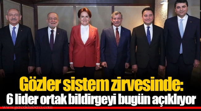 Gözler sistem zirvesinde: 6 lider ortak bildirgeyi bugün açıklıyor