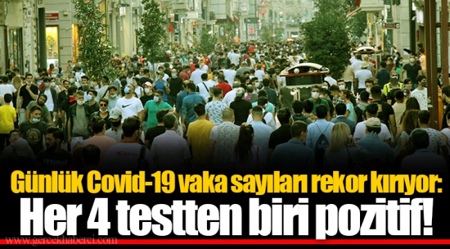Günlük Covid-19 vaka sayıları rekor kırıyor: Her 4 testten biri pozitif!