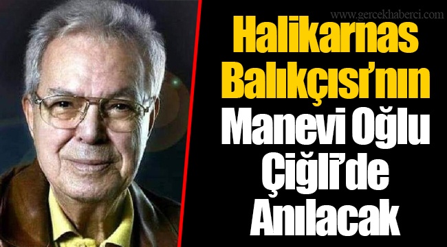 Halikarnas Balıkçısı’nın Manevi Oğlu Çiğli’de Anılacak