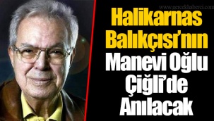 Halikarnas Balıkçısı’nın Manevi Oğlu Çiğli’de Anılacak