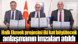 Halk Ekmek projesini iki kat büyütecek anlaşmanın imzaları atıldı