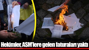 Hekimler, ASM'lere gelen faturaları yaktı