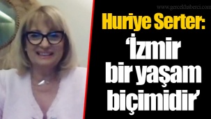 Huriye Serter: “İzmir bir yaşam biçimidir”