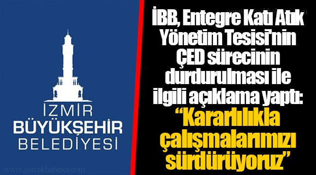 İBB, Entegre Katı Atık Yönetim Tesisi'nin ÇED sürecinin durdurulması ile ilgili açıklama yaptı: “Kararlılıkla çalışmalarımızı sürdürüyoruz”