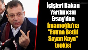 İçişleri Bakan Yardımcısı Ersoy'dan İmamoğlu'na