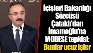 İçişleri Bakanlığı Sözcüsü Çataklı'dan İmamoğlu'na MOBESE tepkisi: Bunlar ucuz işler