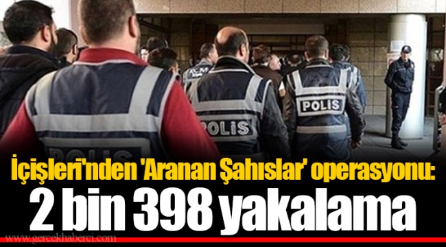 İçişleri'nden 'Aranan Şahıslar' operasyonu: 2 bin 398 yakalama
