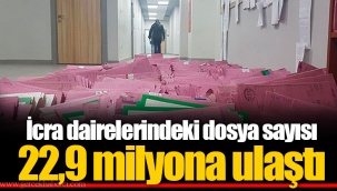 İcra dairelerindeki dosya sayısı 22,9 milyona ulaştı