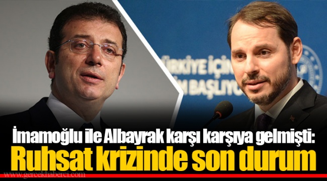 İmamoğlu ile Albayrak karşı karşıya gelmişti: Ruhsat krizinde son durum
