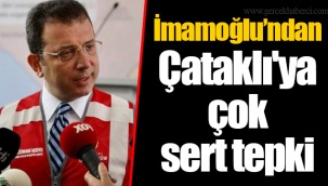 İmamoğlu’ndan Çataklı'ya çok sert tepki