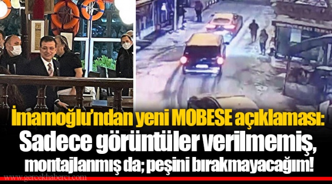 İmamoğlu’ndan yeni MOBESE açıklaması: Sadece görüntüler verilmemiş, montajlanmış da; peşini bırakmayacağım!