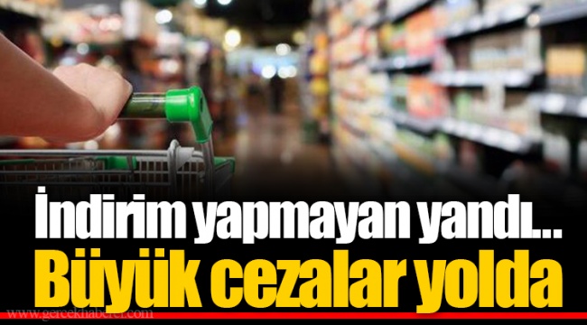 İndirim yapmayan yandı... Büyük cezalar yolda
