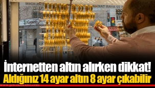 İnternetten altın alırken dikkat! Aldığınız 14 ayar altın 8 ayar çıkabilir