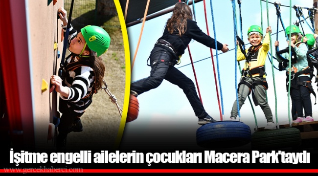 İşitme engelli ailelerin çocukları Macera Park'taydı