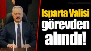 Isparta Valisi görevden alındı!