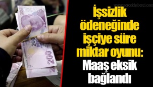 İşsizlik ödeneğinde işçiye süre-miktar oyunu: Maaş eksik bağlandı