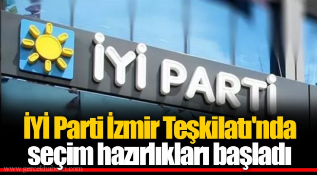 İYİ Parti İzmir Teşkilatı'nda seçim hazırlıkları başladı