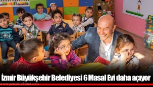 İzmir Büyükşehir Belediyesi 6 Masal Evi daha açıyor