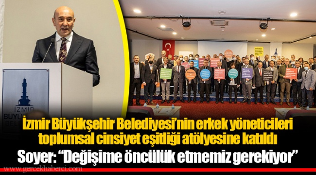İzmir Büyükşehir Belediyesi’nin erkek yöneticileri toplumsal cinsiyet eşitliği atölyesine katıldı