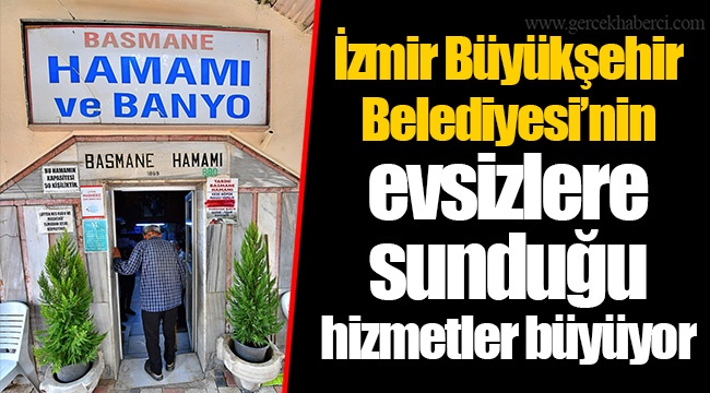 İzmir Büyükşehir Belediyesi'nin evsizlere sunduğu hizmetler büyüyor