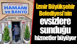 İzmir Büyükşehir Belediyesi’nin evsizlere sunduğu hizmetler büyüyor