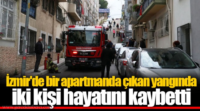 İzmir'de bir apartmanda çıkan yangında iki kişi hayatını kaybetti
