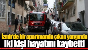 İzmir'de bir apartmanda çıkan yangında iki kişi hayatını kaybetti