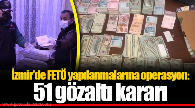 İzmir'de FETÖ yapılanmalarına operasyon: 51 gözaltı kararı