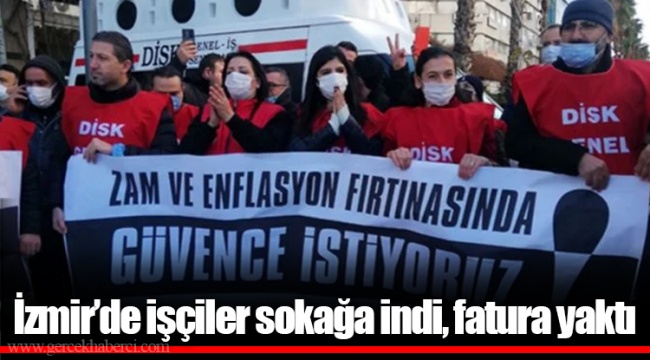 İzmir'de işçiler sokağa indi, fatura yaktı