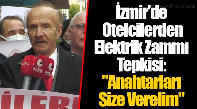 İzmir'de Otelcilerden Elektrik Zammı Tepkisi: "Anahtarları Size Verelim"