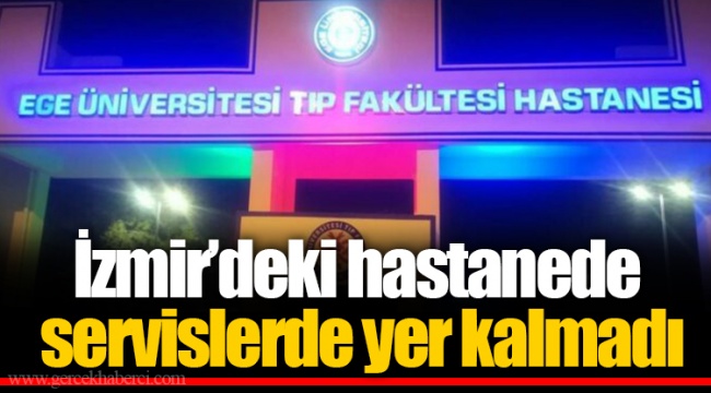 İzmir’deki hastanede servislerde yer kalmadı