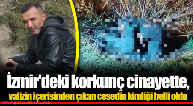 İzmir'deki korkunç cinayette, valizin içerisinden çıkan cesedin kimliği belli oldu