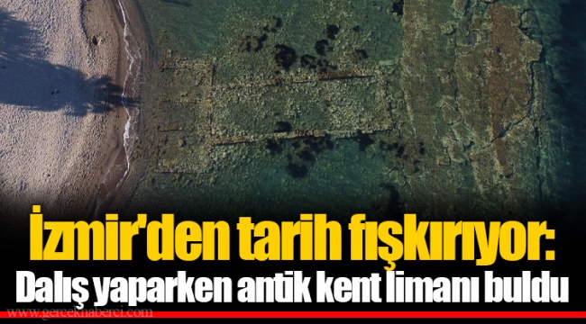 İzmir'den tarih fışkırıyor: Dalış yaparken antik kent limanı buldu