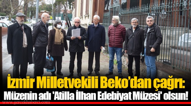 İzmir Milletvekili Beko’dan çağrı: Müzenin adı 'Atilla İlhan Edebiyat Müzesi' olsun!