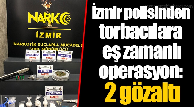 İzmir polisinden torbacılara eş zamanlı operasyon: 2 gözaltı