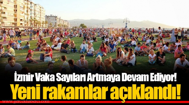 İzmir Vaka Sayıları Artmaya Devam Ediyor! Yeni rakamlar açıklandı!