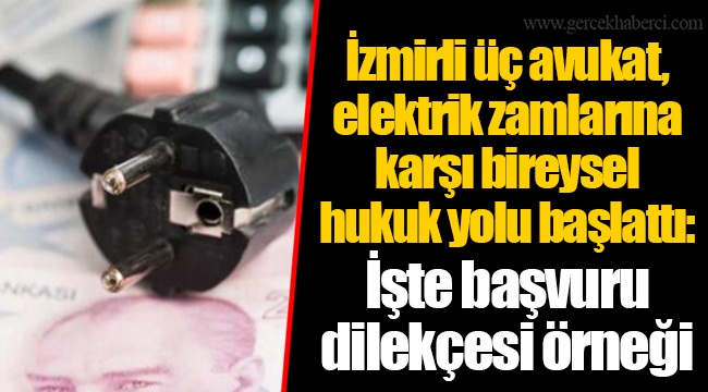 İzmirli üç avukat, elektrik zamlarına karşı bireysel hukuk yolu başlattı: İşte başvuru dilekçesi örneği